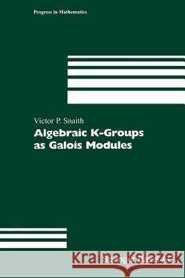 Algebraic K-Groups as Galois Modules Victor P. Snaith 9783034894739 Birkhauser Verlag AG