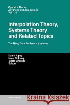 Interpolation Theory, Systems Theory and Related Topics: The Harry Dym Anniversary Volume Alpay, Daniel 9783034894777