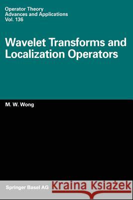 Wavelet Transforms and Localization Operators M. -W Wong 9783034894784 Birkhauser