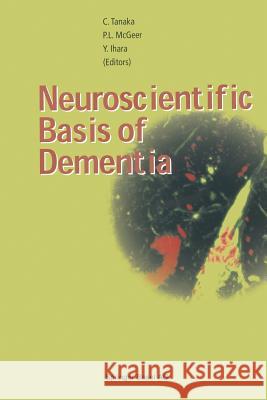 Neuroscientific Basis of Dementia Chikako Tanaka Patrick L. McGeer Yasuo Ihara 9783034894821