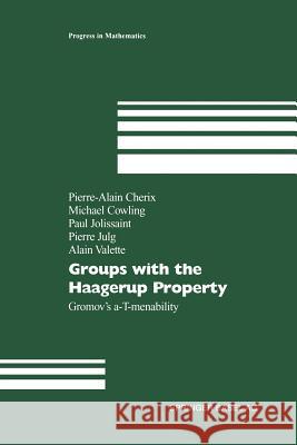 Groups with the Haagerup Property: Gromov’s a-T-menability Pierre-Alain Cherix, Michael Cowling, Paul Jolissaint, Pierre Julg, Alain Valette 9783034894869 Birkhauser Verlag AG