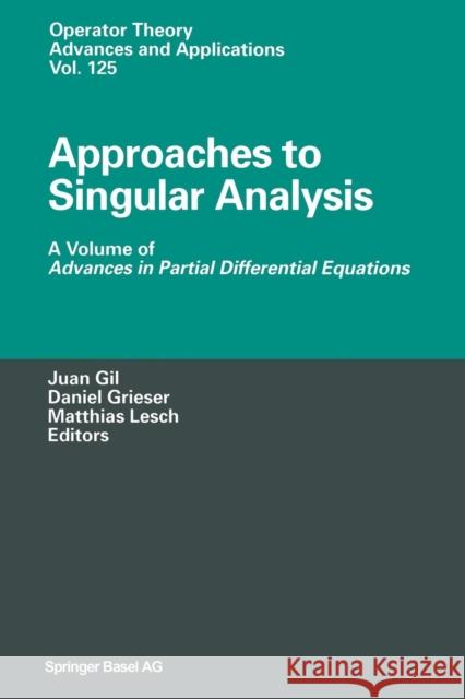 Approaches to Singular Analysis: A Volume of Advances in Partial Differential Equations Gil, Juan B. 9783034894920 Birkhauser