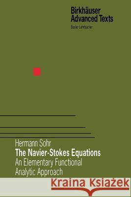 The Navier-Stokes Equations: An Elementary Functional Analytic Approach Sohr, Hermann 9783034894937 Birkhauser