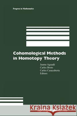 Cohomological Methods in Homotopy Theory: Barcelona Conference on Algebraic Topology, Bellatera, Spain, June 4–10, 1998 Jaume Aguade, Carles Broto, Carles Casacuberta 9783034895132