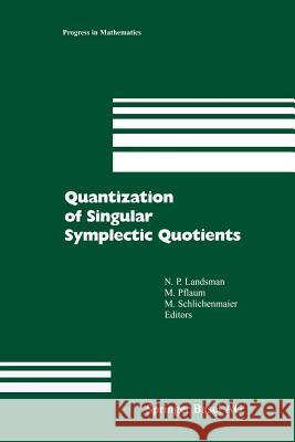 Quantization of Singular Symplectic Quotients N. P. Landsman Markus Pflaum Martin Schlichenmaier 9783034895354 Birkhauser