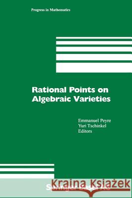 Rational Points on Algebraic Varieties: Zweite, aktualisierte und erweiterte Auflage Emmanuel Peyre, Yuri Tschinkel 9783034895361 Birkhauser Verlag AG