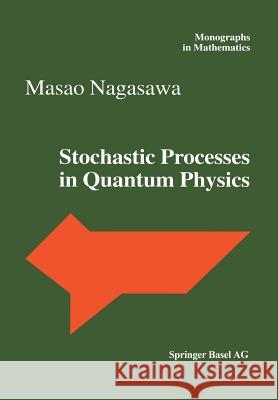 Stochastic Processes in Quantum Physics Masao Nagasawa 9783034895439 Birkhauser