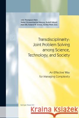 Transdisciplinarity: Joint Problem Solving Among Science, Technology, and Society: An Effective Way for Managing Complexity Thompson Klein, J. 9783034895590 Birkhauser
