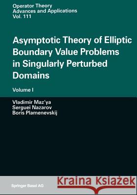Asymptotic Theory of Elliptic Boundary Value Problems in Singularly Perturbed Domains: Volume I Maz'ya, Vladimir 9783034895651 Birkhauser