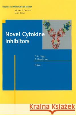 Novel Cytokine Inhibitors Gerry A. Higgs, Brian Henderson 9783034895729 Birkhauser Verlag AG
