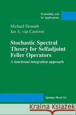 Stochastic Spectral Theory for Selfadjoint Feller Operators: A Functional Integration Approach Demuth, Michael 9783034895774