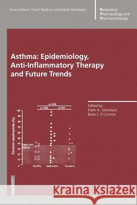 Asthma: Epidemiology, Anti-Inflammatory Therapy and Future Trends Mark A Brian J Mark A. Giembycz 9783034895859 Birkhauser