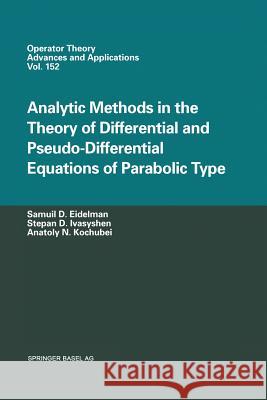 Analytic Methods in the Theory of Differential and Pseudo-Differential Equations of Parabolic Type Eidelman, Samuil D. 9783034895927 Birkhauser