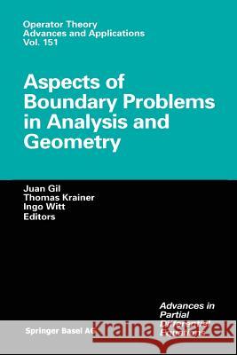 Aspects of Boundary Problems in Analysis and Geometry Juan Gil Thomas Krainer Ingo Witt 9783034895958