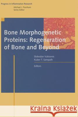 Bone Morphogenetic Proteins: Regeneration of Bone and Beyond Slobodan Vukicevic Kuber T. Sampath 9783034895989 Birkhauser