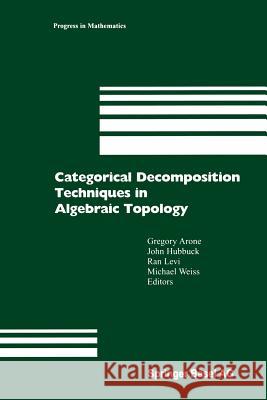 Categorical Decomposition Techniques in Algebraic Topology: International Conference in Algebraic Topology, Isle of Skye, Scotland, June 2001 Arone, Gregory 9783034896016