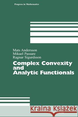 Complex Convexity and Analytic Functionals Mats Andersson Mikael Passare Ragnar Sigurdsson 9783034896054