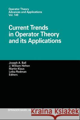 Current Trends in Operator Theory and Its Applications Ball, Joseph A. 9783034896085