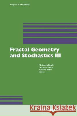 Fractal Geometry and Stochastics III Christoph Bandt, Umberto Mosco, Martina Zähle 9783034896122 Birkhauser Verlag AG