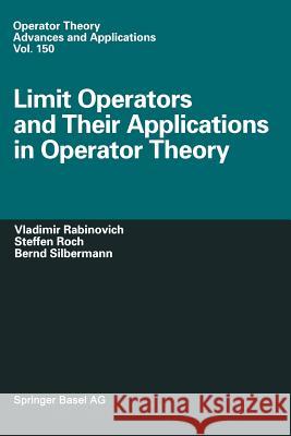 Limit Operators and Their Applications in Operator Theory Vladimir Rabinovich Steffen Roch Bernd Silbermann 9783034896191 Birkhauser