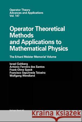 Operator Theoretical Methods and Applications to Mathematical Physics: The Erhard Meister Memorial Volume Gohberg, Israel 9783034896238