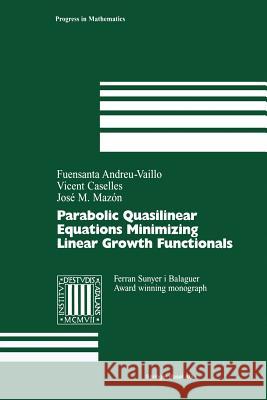 Parabolic Quasilinear Equations Minimizing Linear Growth Functionals Fuensanta Andreu-Vaillo, Vicent Caselles, José M. Mazon 9783034896245 Birkhauser Verlag AG