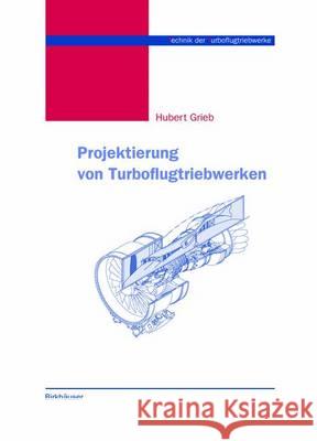 Projektierung Von Turboflugtriebwerken Grieb, Hubert 9783034896276 Birkhauser