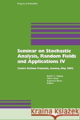 Seminar on Stochastic Analysis, Random Fields and Applications IV: Centro Stefano Franscini, Ascona, May 2002 Dalang, Robert 9783034896306 Birkhauser