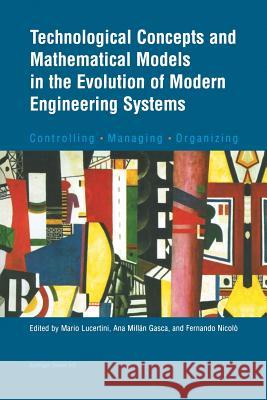 Technological Concepts and Mathematical Models in the Evolution of Modern Engineering Systems: Controlling - Managing - Organizing Lucertini, Mario 9783034896337