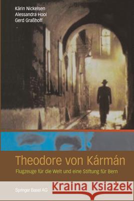 Theodore Von Kármán: Flugzeuge Für Die Welt Und Eine Stiftung Für Bern Nickelsen, Kärin 9783034896351 Birkhauser