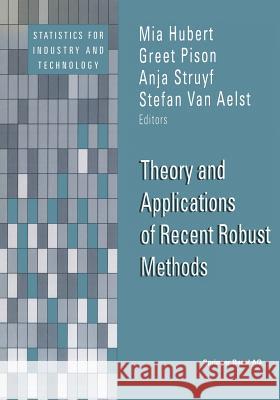 Theory and Applications of Recent Robust Methods Mia Hubert Greet Pison Anja Struyf 9783034896368