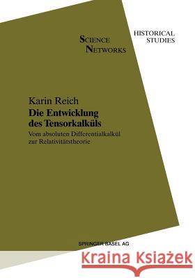 Die Entwicklung Des Tensorkalküls: Vom Absoluten Differentialkalkül Zur Relativitätstheorie Reich, Karin 9783034896436 Birkhauser