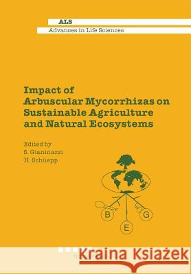 Impact of Arbuscular Mycorrhizas on Sustainable Agriculture and Natural Ecosystems Silvio Gianiazzi Hannes Schuepp 9783034896542 Birkhauser