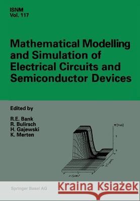 Mathematical Modelling and Simulation of Electrical Circuits and Semiconductor Devices: Proceedings of a Conference Held at the Mathematisches Forschu Bank, Randolph 9783034896658 Birkhauser
