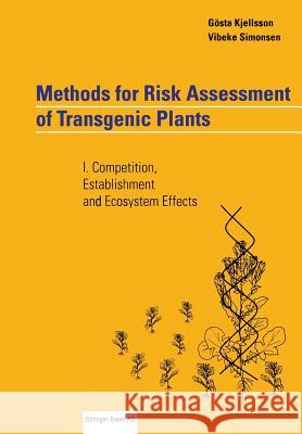 Methods for Risk Assessment of Transgenic Plants: I. Competition, Establishment and Ecosystem Effects Kjellsson, Gösta 9783034896702 Birkhauser