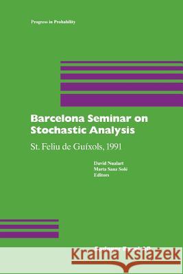 Barcelona Seminar on Stochastic Analysis: St. Feliu de Guíxols, 1991 Nualart, Sanz Sole 9783034896771 Birkhauser Verlag AG