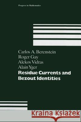 Residue Currents and Bezout Identities C. a. Berenstein R. Gay A. Vidras 9783034896801
