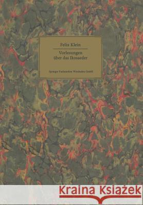 Vorlesungen Über Das Ikosaeder: Und Die Auflösung Der Gleichungen Vom Fünften Grade Klein, Felix 9783034896948 Birkhauser