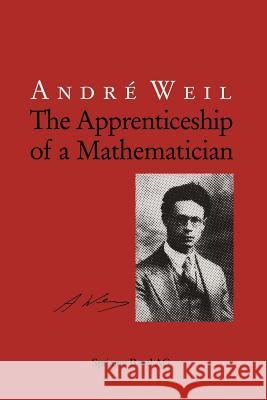 The Apprenticeship of a Mathematician Andre Weil Jennifer Gage 9783034897075