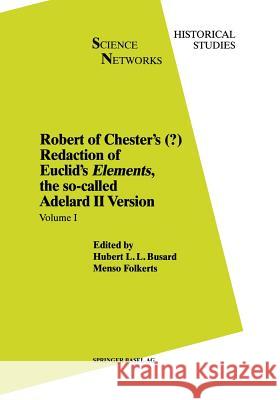 Robert of Chester's Redaction of Euclid's Elements, the So-Called Adelard II Version: Volume I Busard, H. L. 9783034897082 Birkhauser