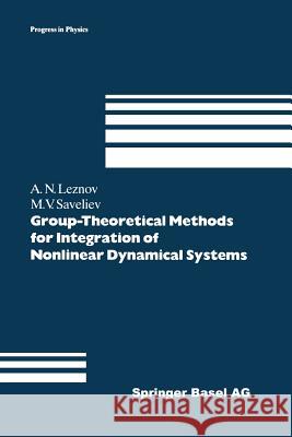 Group-Theoretical Methods for Integration of Nonlinear Dynamical Systems Andrei N Mikhail V Andrei N. Leznov 9783034897099 Birkhauser