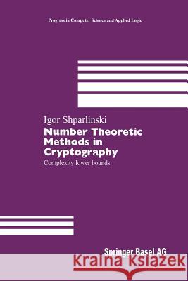 Number Theoretic Methods in Cryptography: Complexity Lower Bounds Shparlinski, Igor 9783034897235