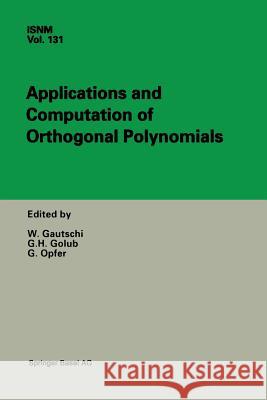 Applications and Computation of Orthogonal Polynomials: Conference at the Mathematical Research Institute Oberwolfach, Germany March 22-28, 1998 Gautschi, Walter 9783034897280 Birkhauser
