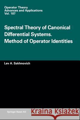 Spectral Theory of Canonical Differential Systems. Method of Operator Identities L. a. Sakhnovich 9783034897396