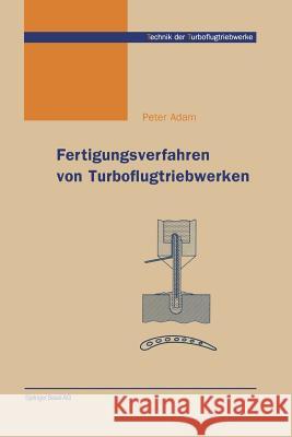 Fertigungsverfahren Von Turboflugtriebwerken Peter Adam 9783034897662