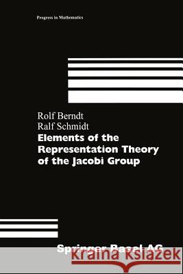 Elements of the Representation Theory of the Jacobi Group Rolf Berndt Ralf Schmidt 9783034897686