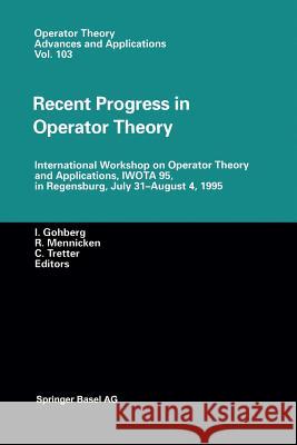 Recent Progress in Operator Theory: International Workshop on Operator Theory and Applications, Iwota 95, in Regensburg, July 31-August 4,1995 Gohberg, Israel C. 9783034897761 Birkhauser