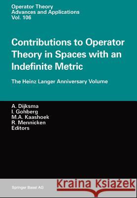 Contributions to Operator Theory in Spaces with an Indefinite Metric: The Heinz Langer Anniversary Volume Dijksma, Aad 9783034897822 Birkhauser