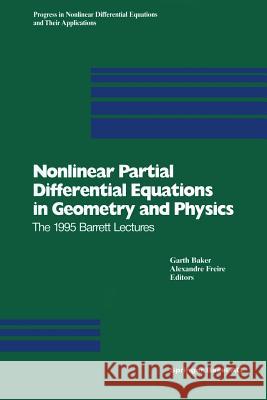 Nonlinear Partial Differential Equations in Geometry and Physics: The 1995 Barrett Lectures Baker, Garth 9783034898188