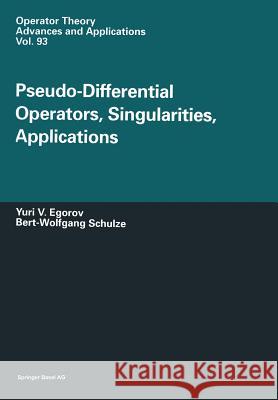 Pseudo-Differential Operators, Singularities, Applications Yu V. Egorov B. -Wolfgang Schulze 9783034898201